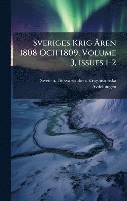 bokomslag Sveriges Krig Ã...ren 1808 Och 1809, Volume 3, issues 1-2