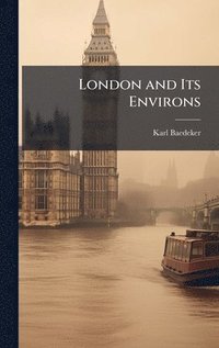 bokomslag London and Its Environs
