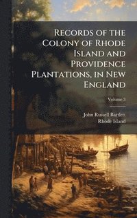 bokomslag Records of the Colony of Rhode Island and Providence Plantations, in New England