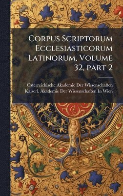 bokomslag Corpus Scriptorum Ecclesiasticorum Latinorum, Volume 32, part 2