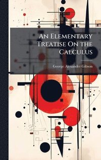 bokomslag An Elementary Treatise On the Calculus