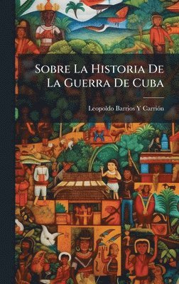 bokomslag Sobre La Historia De La Guerra De Cuba
