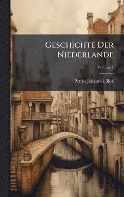 Petrus Johannes Blok - Geschichte Der Niederlande, Inbunden