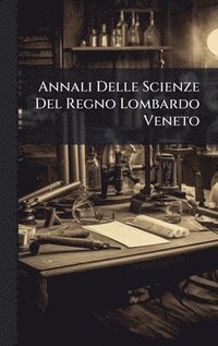 bokomslag Annali Delle Scienze Del Regno Lombardo Veneto