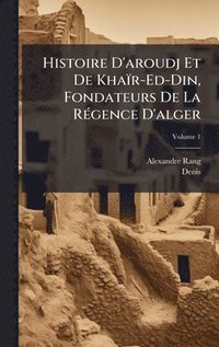 bokomslag Histoire D'aroudj Et De Khaïr-Ed-Din, Fondateurs De La RÃ(c)gence D'alger