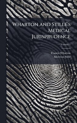 Francis Wharton, Moreton Stillã(c), Moreton StillÃ© - Wharton and StillÃ(c)'s Medical Jurisprudence, Inbunden