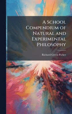 bokomslag School Compendium of Natural and Experimental Philosophy