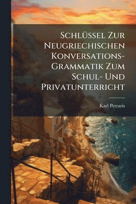 bokomslag SchlÃ1/4ssel Zur Neugriechischen Konversations-Grammatik Zum Schul- Und Privatunterricht