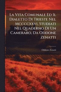 bokomslag Vita Comunale Ed Il Dialetto Di Trieste Nel Mccccxxvi, Studiati Nel Quaderno Di Un Cameraro, Da Oddone Zenatti