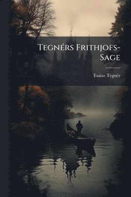 Esaias Tegnã(c)R - TegnÃ(c)rs Frithjofs-Sage, Häftad