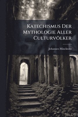 bokomslag Katechismus Der Mythologie Aller Culturvölker