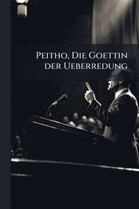 bokomslag Peitho, Die Goettin der Ueberredung