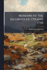 bokomslag Memoirs of the Jacobites of 1715 and 1745