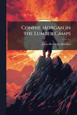 bokomslag Connie Morgan in the Lumber Camps