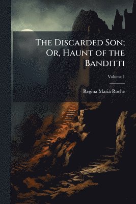 Regina Maria Roche - Discarded Son; Or, Haunt of the Banditti, Häftad