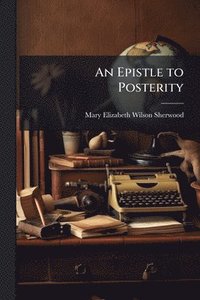 bokomslag Epistle to Posterity