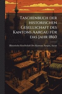 bokomslag Taschenbuch der historischen Gesellschaft des Kantons Aargau fÃ1/4r das Jahr 1860