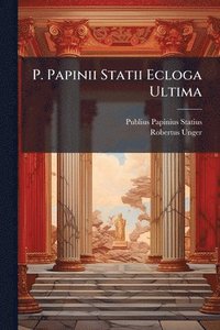 bokomslag P. Papinii Statii Ecloga Ultima