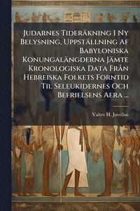 bokomslag Judarnes Tideräkning I Ny Belysning, Uppställning Af Babyloniska Konungalängderna Jämte Kronologiska Data FrÃ n Hebreiska Folkets Forntid Til Seleukidernes Och Befrielsens Aera ...