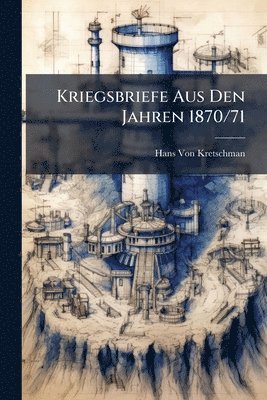 bokomslag Kriegsbriefe Aus Den Jahren 1870/71