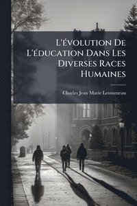 bokomslag L'Ã(c)volution De L'Ã(c)ducation Dans Les Diverses Races Humaines