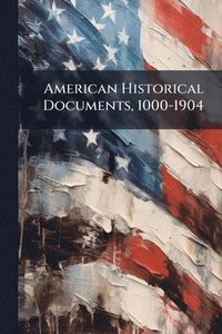 bokomslag American Historical Documents, 1000-1904