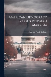 bokomslag American Democracy Versus Prussian Marxism