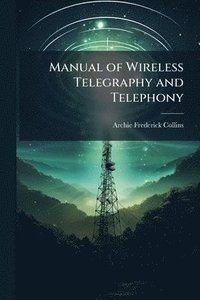 bokomslag Manual of Wireless Telegraphy and Telephony