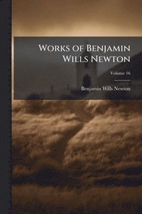 bokomslag Works of Benjamin Wills Newton