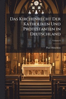 Paul Hinschius - Kirchenrecht Der Katholiken Und Protestanten in Deutschland, Häftad