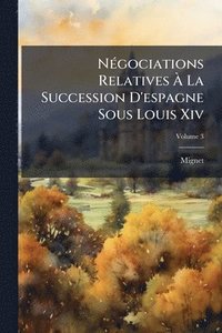bokomslag NÃ(c)gociations Relatives Ã¿ La Succession D'espagne Sous Louis Xiv