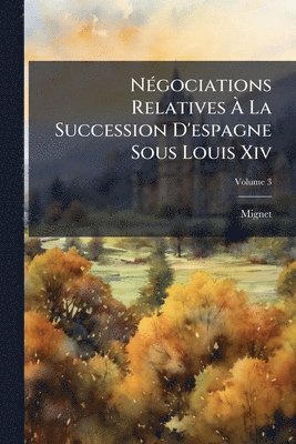 NÃ(c)gociations Relatives Ã La Succession D'espagne Sous Louis Xiv