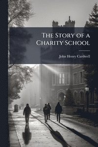 bokomslag Story of a Charity School