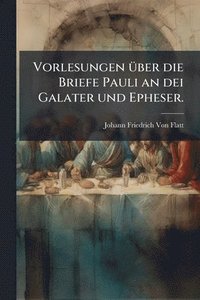 bokomslag Vorlesungen Ã1/4ber die Briefe Pauli an dei Galater und Epheser.