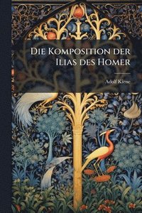 bokomslag Die Komposition der Ilias des Homer