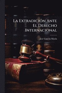 bokomslag La ExtradiciÃ3n Ante El Derecho Internacional