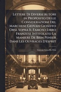 bokomslag Lettere Di Diversi Autori in Proposito Delle Considerazioni Del Marchese Giovan Gioseffo Orsi, Sopra Il Famoso Libro Franzese Intitolato La Maniere De Bien Penser Dans Les Ouvrages D'esprit