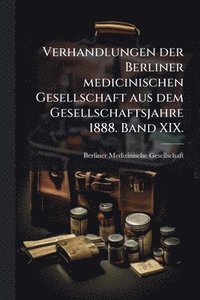 bokomslag Verhandlungen der Berliner medicinischen Gesellschaft aus dem Gesellschaftsjahre 1888. Band XIX.