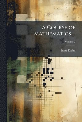 Isaac Dalby - Course of Mathematics ..., Häftad