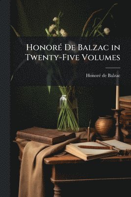 bokomslag HonorÃ(c) De Balzac in Twenty-Five Volumes