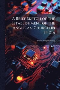 bokomslag Brief Sketch of the Establishment of the Anglican Church in India