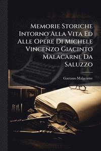 bokomslag Memorie Storiche Intorno Alla Vita Ed Alle Opere Di Michele Vincenzo Giacinto Malacarne Da Saluzzo