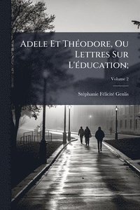bokomslag Adele Et ThÃ(c)odore, Ou Lettres Sur L'Ã(c)ducation;