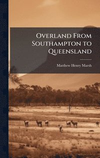 bokomslag Overland From Southampton to Queensland