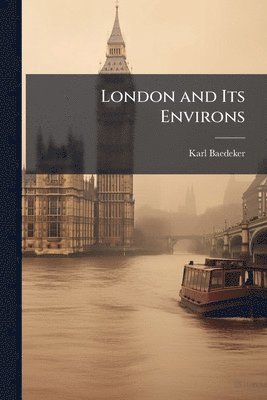 bokomslag London and Its Environs