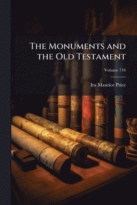 Ira Maurice Price - Monuments and the Old Testament, Häftad