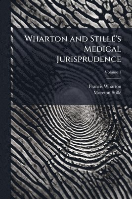 Francis Wharton, Moreton Stillã(c), Moreton StillÃ©, Moreton StillÃ(c) - Wharton and StillÃ(c)'s Medical Jurisprudence, Häftad