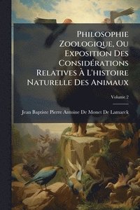 bokomslag Philosophie Zoologique, Ou Exposition Des ConsidÃ(c)rations Relatives Ã¿ L'histoire Naturelle Des Animaux