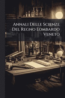 bokomslag Annali Delle Scienze Del Regno Lombardo Veneto