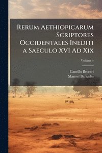 bokomslag Rerum Aethiopicarum Scriptores Occidentales Inediti a Saeculo XVI Ad Xix